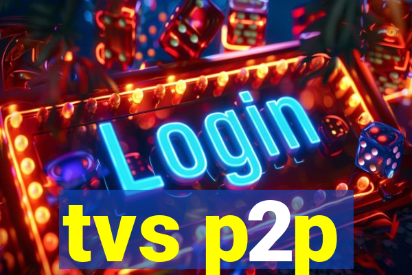 tvs p2p